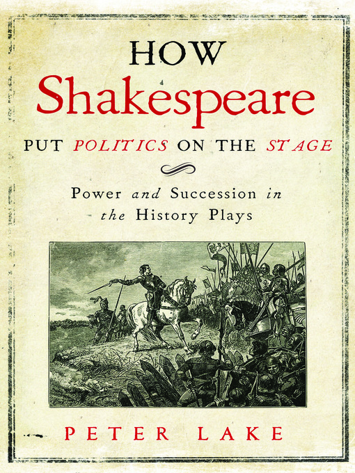 Title details for How Shakespeare Put Politics on the Stage by Peter Lake - Available